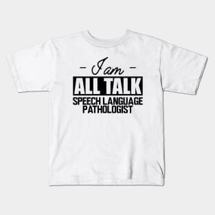 Speech Language Pathologist - I am all talk Kids T-Shirt